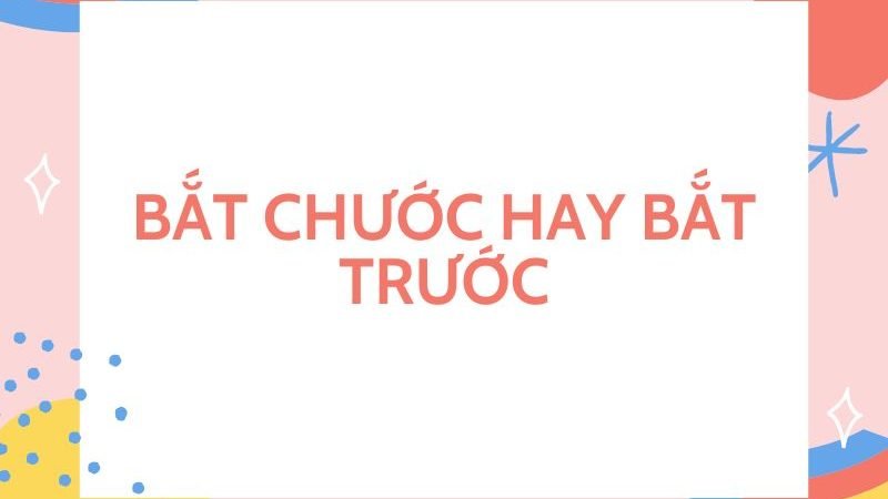 Bắt chước hay bắt trước