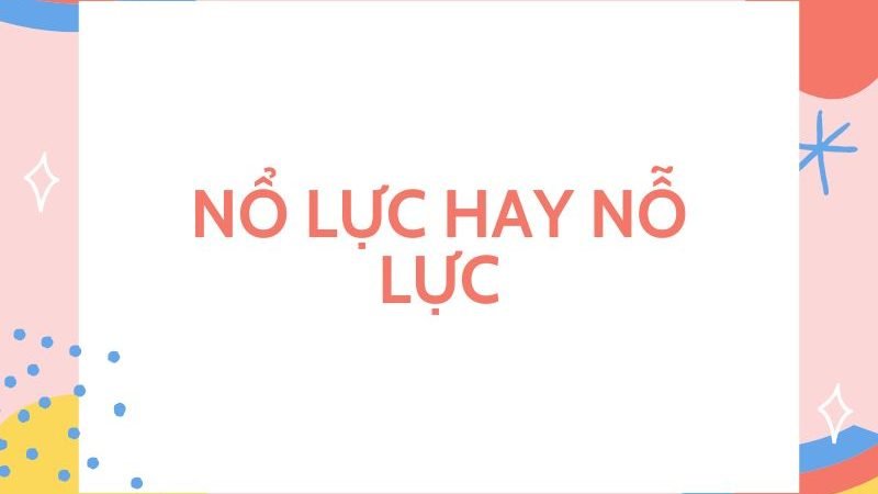 Nổ lực hay Nỗ lực