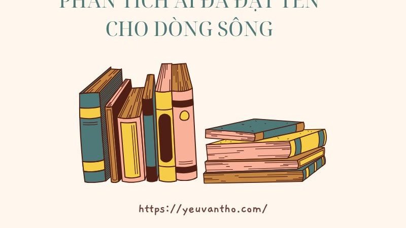 Phân tích Ai đã đặt tên cho dòng sông