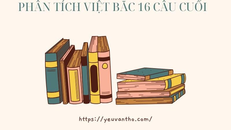 Phân tích Việt Bắc 16 câu cuối