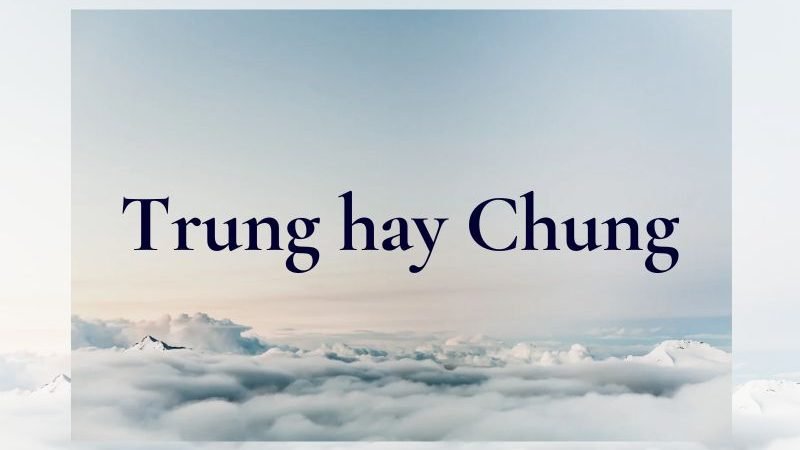Trung hay Chung