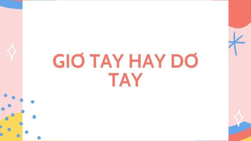 Giơ tay hay Dơ tay