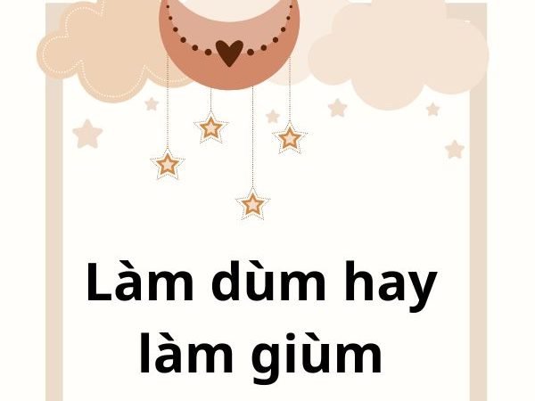 Làm Dùm Hay Làm Giùm: Từ Nào Đúng Và Cách Sử Dụng Chính Xác?