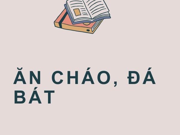 Ăn Cháo, Đá Bát: Giải Nghĩa và Giá Trị Răn Dạy trong Cuộc Sống