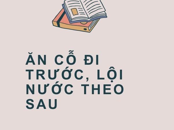 Ăn Cỗ Đi Trước, Lội Nước Theo Sau: Ý Nghĩa và Bài Học Sâu Sắc