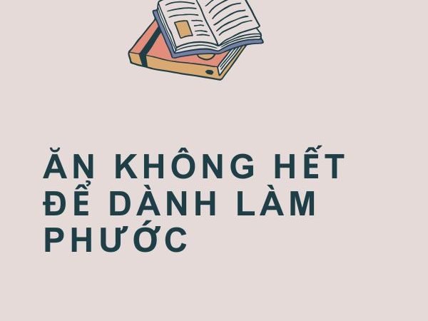 Giải nghĩa câu “Ăn không hết để dành làm phước”