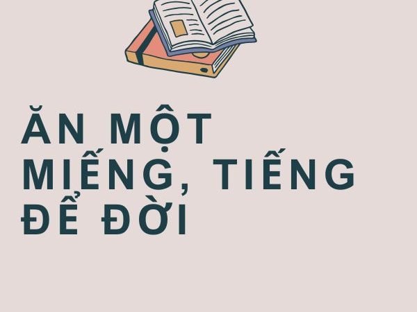 Ăn Một Miếng, Tiếng Để Đời: Ý Nghĩa và Bài Học Sâu Sắc Về Nhân Cách