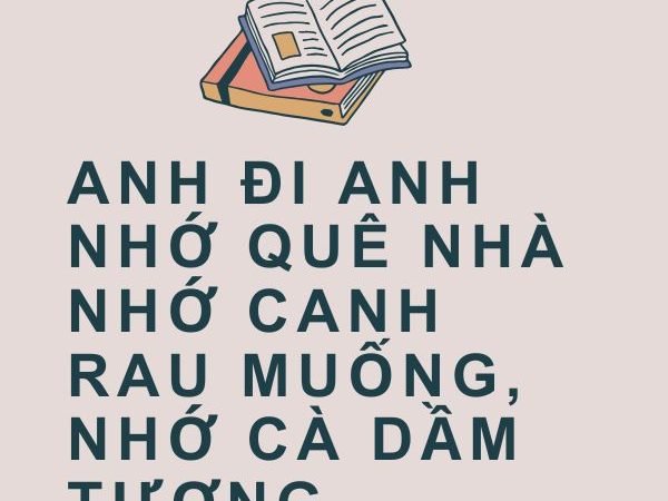 Anh Đi Anh Nhớ Quê Nhà, Nhớ Canh Rau Muống, Nhớ Cà Dầm Tương: Ý Nghĩa và Giá Trị Tình Quê