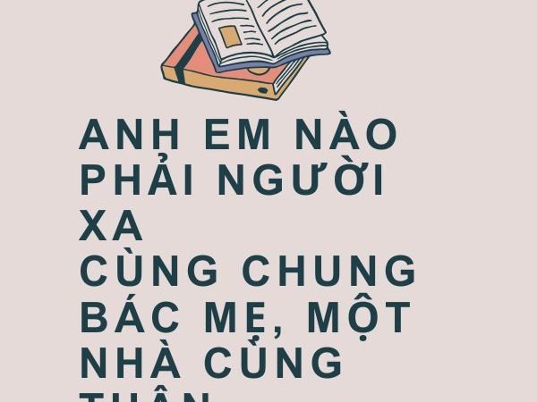 Anh Em Nào Phải Người Xa: Ý Nghĩa và Bài Học Về Tình Thân Trong Gia Đình