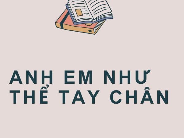 Anh Em Như Thể Tay Chân: Ý Nghĩa và Bài Học Cuộc Sống