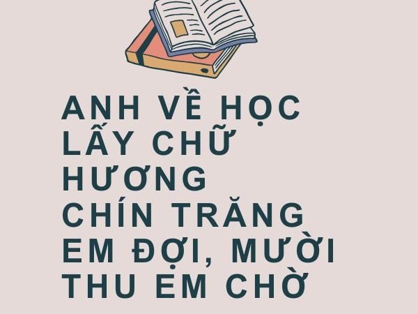 “Anh Về Học Lấy Chữ Hương, Chín Trăng Em Đợi, Mười Thu Em Chờ”: Ý Nghĩa và Bài Học Về Tình Yêu Chung Thủy