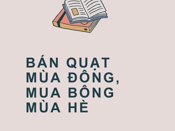 Bán Quạt Mùa Đông, Mua Bông Mùa Hè: Ý Nghĩa và Bài Học Trong Cuộc Sống