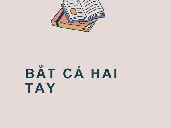 Bắt Cá Hai Tay: Ý Nghĩa và Bài Học Sâu Sắc Từ Câu Tục Ngữ