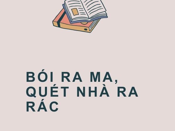 Bói Ra Ma, Quét Nhà Ra Rác: Ý Nghĩa và Bài Học Sâu Sắc