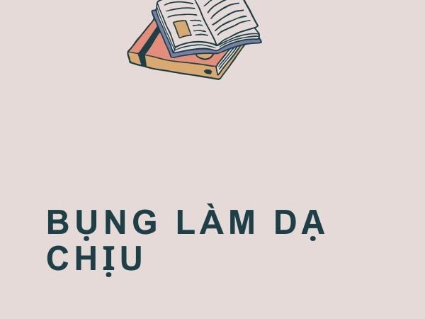 Bụng Làm Dạ Chịu: Ý Nghĩa và Bài Học Từ Câu Tục Ngữ