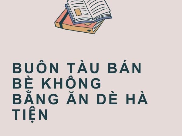 Giải nghĩa câu “Buôn tàu bán bè không bằng ăn dè hà tiện”