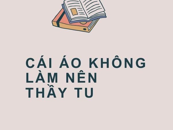 Cái Áo Không Làm Nên Thầy Tu: Ý Nghĩa và Bài Học Cuộc Sống