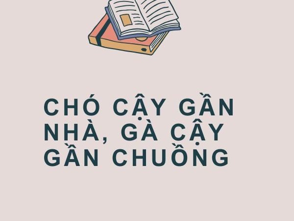 Chó Cậy Gần Nhà, Gà Cậy Gần Chuồng: Ý Nghĩa và Bài Học Cuộc Sống