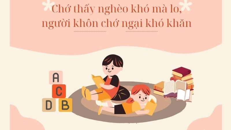 Chớ thấy nghèo khó mà lo, người khôn chớ ngại khó khăn