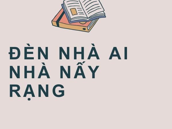 Đèn Nhà Ai Nhà Nấy Rạng: Ý Nghĩa và Bài Học Cuộc Sống