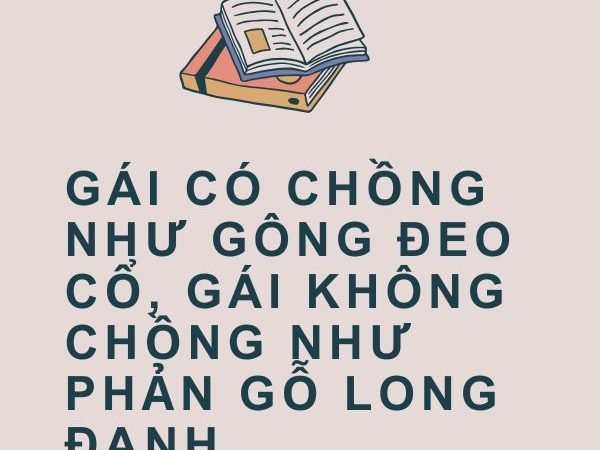 Gái Có Chồng Như Gông Đeo Cổ, Gái Không Chồng Như Phản Gỗ Long Đanh: Ý Nghĩa và Bài Học Từ Câu Tục Ngữ