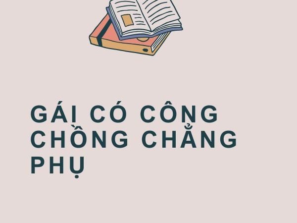Giải Nghĩa Câu Tục Ngữ “Gái Có Công Chồng Chẳng Phụ”