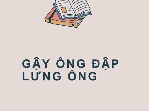 Gậy Ông Đập Lưng Ông: Ý Nghĩa và Bài Học Từ Câu Tục Ngữ