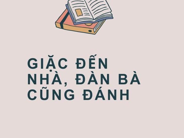 Giặc Đến Nhà, Đàn Bà Cũng Đánh: Ý Nghĩa và Bài Học Từ Câu Tục Ngữ