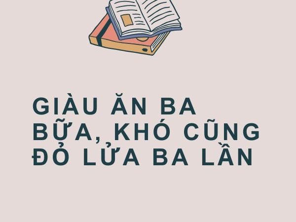 Giàu Ăn Ba Bữa, Khó Cũng Đỏ Lửa Ba Lần: Ý Nghĩa và Bài Học Từ Câu Tục Ngữ