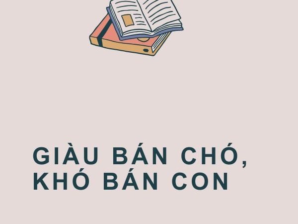Giải Nghĩa Câu Tục Ngữ “Giàu bán chó, khó bán con”
