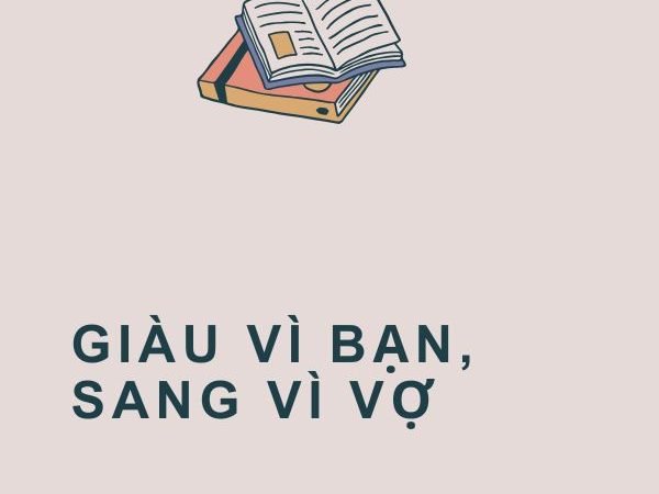 Giàu Vì Bạn, Sang Vì Vợ: Ý Nghĩa và Bài Học Từ Câu Tục Ngữ