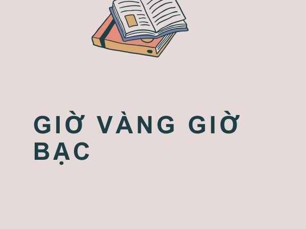 Giải nghĩa câu “Giờ vàng giờ bạc”