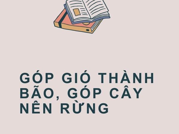 Góp Gió Thành Bão, Góp Cây Nên Rừng: Ý Nghĩa và Bài Học Từ Câu Tục Ngữ