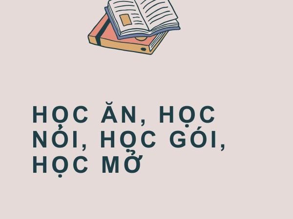 Giải nghĩa câu “Học ăn, học nói, học gói, học mở”