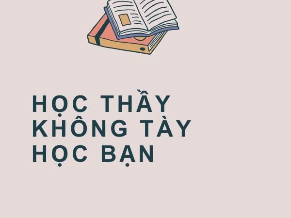 Giải nghĩa câu “Học thầy không tày học bạn”