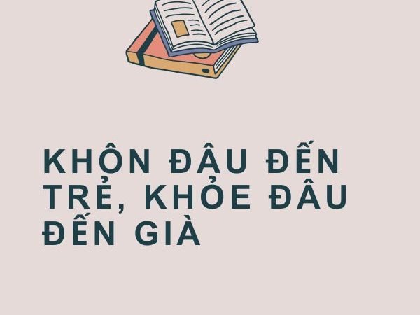 Giải Nghĩa Câu Tục Ngữ “Khôn Đâu Đến Trẻ, Khỏe Đâu Đến Già”