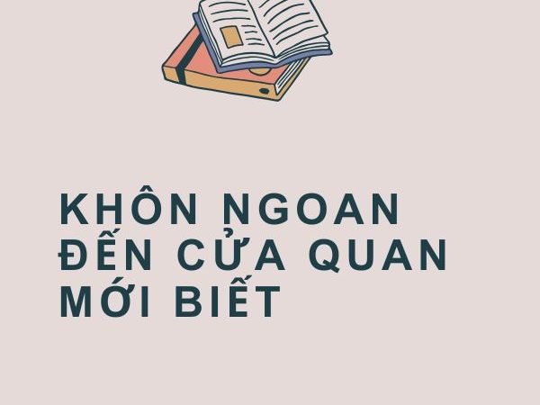 Giải nghĩa câu “Khôn ngoan đến cửa quan mới biết”