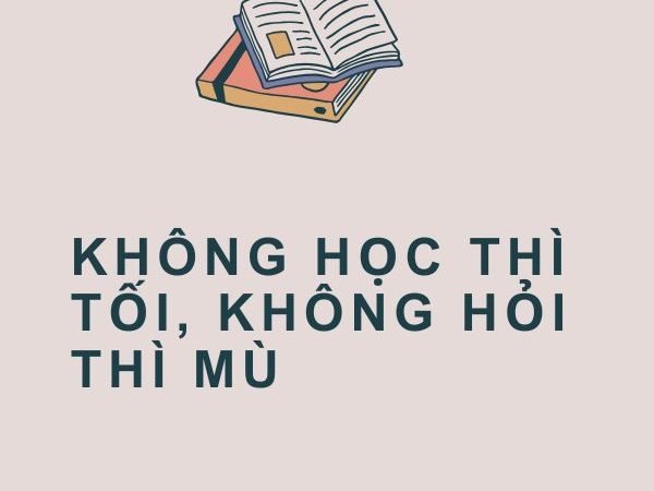 “Không học thì tối, không hỏi thì mù” – Bài học sâu sắc về giá trị của tri thức