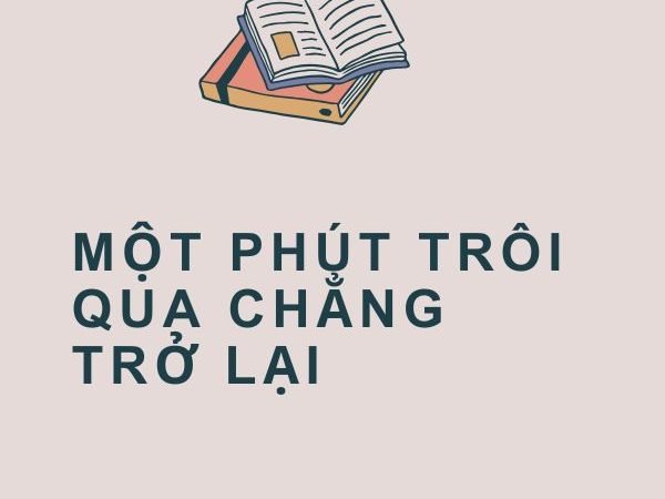 Giải nghĩa câu “Một phút trôi qua chẳng trở lại”