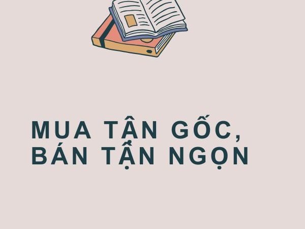 Giải nghĩa câu “Mua tận gốc, bán tận ngọn”