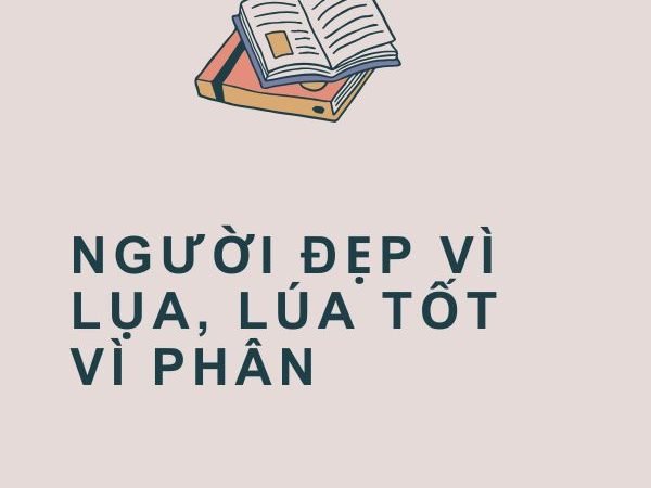 Giải nghĩa câu “Người đẹp vì lụa, lúa tốt vì phân”