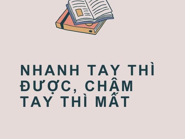Nhanh Tay Thì Được, Chậm Tay Thì Mất: Bài Học Quý Giá Về Cơ Hội Trong Cuộc Sống