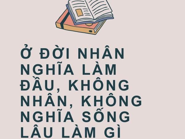 Ở Đời Nhân Nghĩa Làm Đầu: Bài Học Sâu Sắc Về Đạo Lý Sống Ý Nghĩa