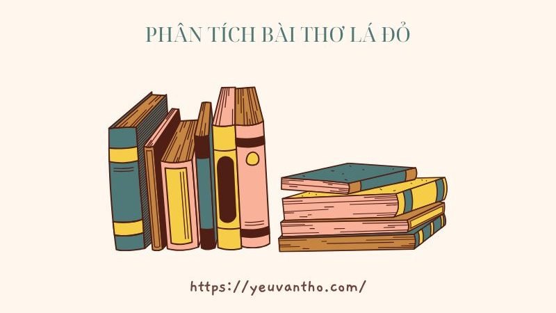 Phân tích bài thơ Lá đỏ