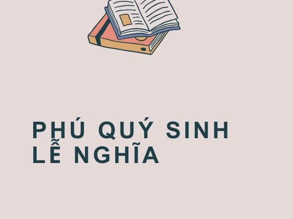 Phú Quý Sinh Lễ Nghĩa: Ý Nghĩa và Bài Học Từ Câu Tục Ngữ