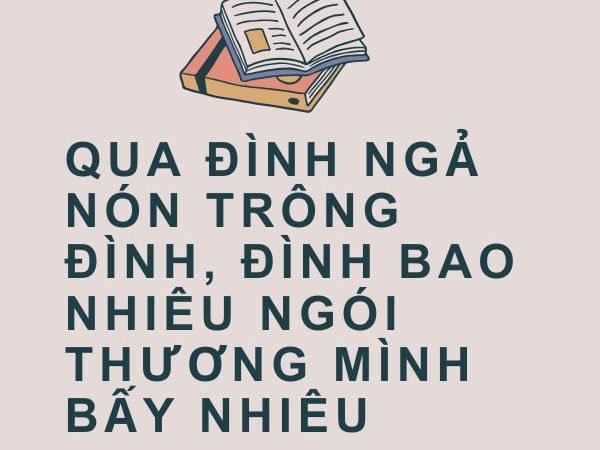Giải nghĩa câu “Qua đình ngả nón trông đình, đình bao nhiêu ngói thương mình bấy nhiêu”