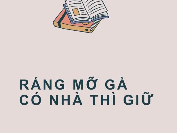 Giải nghĩa câu “Ráng mỡ gà có nhà thì giữ”