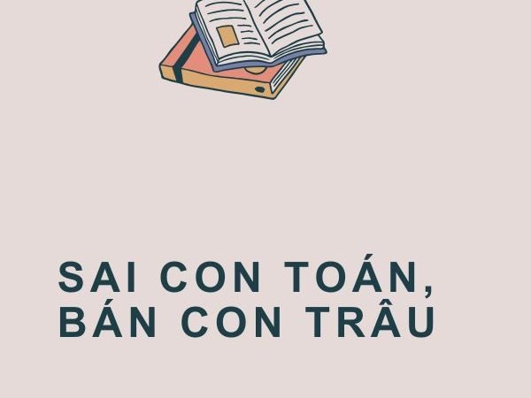 Giải Nghĩa Câu Tục Ngữ “Sai Con Toán, Bán Con Trâu”