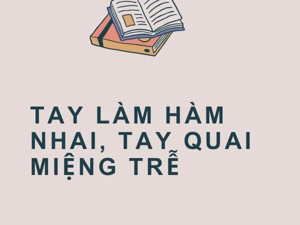 Giải Nghĩa Câu Tục Ngữ “Tay Làm Hàm Nhai, Tay Quai Miệng Trễ”
