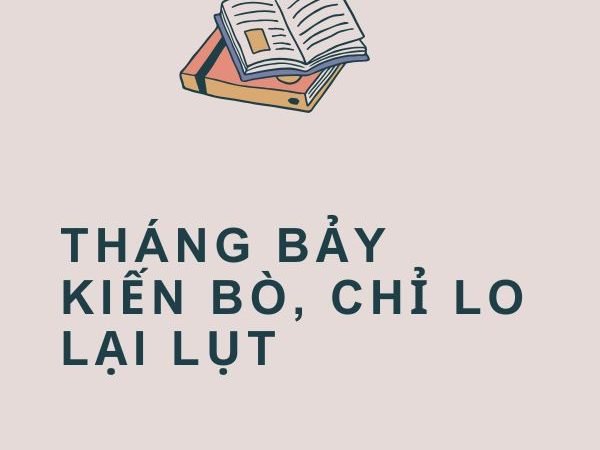Giải Nghĩa Câu Tục Ngữ “Tháng Bảy Kiến Bò, Chỉ Lo Lại Lụt”